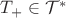 $T_+ \in \mathcal T^*$