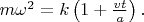 $m\omega^2=k\left(1+\frac{vt}{a}\right).$