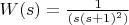 $W(s) = \frac{1}{(s(s+1)^2)}$