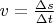 $v=\frac{\Delta s}{\Delta t}$
