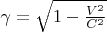 $\gamma=\sqrt{1-{\frac{V^2}{C^2}}}$