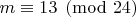 $m\equiv 13\pmod{24}$