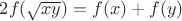 $2f(\sqrt{xy})=f(x)+f(y)$