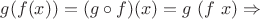 $g(f(x)) = (g \circ f)(x) = g \ (f \ x)\Rightarrow$
