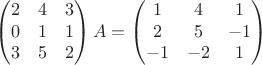 $$\begin{pmatrix}
 2&4&3 \\
 0&1&1 \\
 3&5&2 
\end{pmatrix}A=\begin{pmatrix}
1&4&1\\
2&5&-1\\
-1&-2&1 
\end{pmatrix}$$
