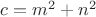$ c=m^{2}+n^{2} $