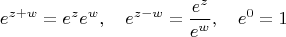 $$e^{z+w} = e^ze^w,\quad e^{z-w} = \frac{e^z}{e^w},\quad e^0 = 1$$