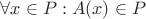 $\[\forall x \in P : A(x) \in P\]$
