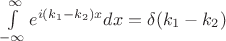 $\int\limits_{-\infty}^\infty e^{i(k_1-k_2)x}dx=\delta(k_1-k_2)$