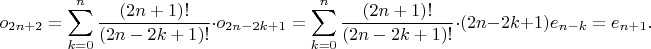 \[
o_{2n+2} = \sum_{k=0}^n \frac{(2n+1)!}{(2n-2k+1)!} \cdot o_{2n-2k+1} = \sum_{k=0}^n \frac{(2n+1)!}{(2n-2k+1)!} \cdot (2n-2k+1)e_{n-k} = e_{n+1}.
\]