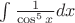 $\int \frac{1}{\cos^5x}dx$ $\int \frac{1}{\cos^5x}dx$