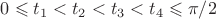$0 \leqslant t_1 < t_2 < t_3 < t_4 \leqslant \pi/2$