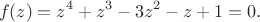 $$f(z)=z^4+z^3-3z^2-z+1=0.$$ $$f(z)=z^4+z^3-3z^2-z+1=0.$$