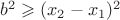 $b^2\geqslant(x_2-x_1)^2$