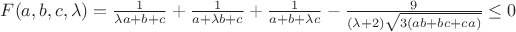 $F(a,b,c,\lambda ) = \frac{1}{{\lambda a + b + c}} + \frac{1}{{a + \lambda b + c}} + \frac{1}{{a + b + \lambda c}} - \frac{9}{{(\lambda  + 2)\sqrt {3(ab + bc + ca)} }} \le 0$