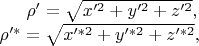 $\begin{equation*}
\rho' = \sqrt{x'^2 + y'^2 + z'^2},\\
\rho'^* = \sqrt{x'^{*2} + y'^{*2} + z'^{*2}},
\end{equation*}$