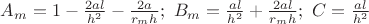 $A_m=1-\frac{2al}{h^2}-\frac{2a}{r_mh};\  B_m=\frac{al}{h^2}+\frac{2al}{r_mh};\  C=\frac{al}{h^2}$