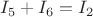 $I_5+I_6=I_2$