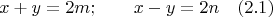 $$x+y=2m; \qquad x-y=2n \quad (2.1)$$