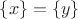 $\{x\}=\{y\}$