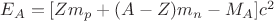 $\[{E_A} = [Z{m_p} + (A - Z){m_n} - {M_A}]{c^2}\]$