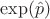 $\exp(\hat{p})$