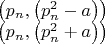 $\begin{array}{l}
 \left( {{p_n},\left( {p_n^2 - a} \right)} \right) \\ 
 \left( {{p_n},\left( {p_n^2 + a} \right)} \right) \\ 
 \end{array}$