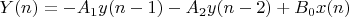 $Y(n)=-A_1y(n-1)-A_2y(n-2)+B_0x(n)$