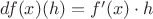 $df(x)(h)=f'(x)\cdot h$