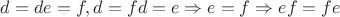 ${d=de=f, d=fd=e}\Rightarrow e=f\Rightarrow ef=fe$