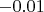 $-0.01$