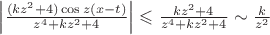 $\left|\frac {(kz^2+4)\cos z(x-t)} {z^4+kz^2+4}\right| \leqslant \frac {kz^2+4} {z^4+kz^2+4}\sim\frac{k}{z^2}$