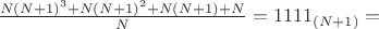 $ \frac {N(N+1)^3 + N(N+1)^2 + N(N+1) + N}{N} = 1111_{(N+1)} =$