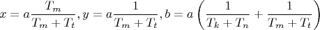 $$\[
x = a\frac{{T_m }}{{T_m  + T_t }},y = a\frac{1}{{T_m  + T_t }},b = a\left( {\frac{1}{{T_k  + T_n }} + \frac{1}{{T_m  + T_t }}} \right)
\]$