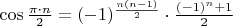 $\cos\frac{\pi\cdot n}{2}=(-1)^{\frac{n(n-1)}{2}}\cdot \frac{(-1)^n+1}{2}$