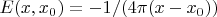 $E(x,x_0)=-1/(4\pi(x-x_0))$