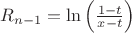 $R_{n-1}=\ln\left(\frac{1-t}{x-t}\right)$