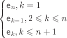 \left\{\!\begin{aligned}
&  \mathsf{e}_{n} , k=1  \\
&  \mathsf{e}_{k-1} , 2\leqslant k\leqslant n \\
&  \mathsf{e}_{k} , k\leqslant n+1
\end{aligned}\right.