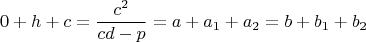 $$0+h+c=\frac{c^2}{cd-p}=a+a_1+a_2=b+b_1+b_2$$