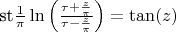 $\text{st} \frac1\pi\ln \left(\frac{\tau +\frac{z}{\pi }}{\tau -\frac{z}{\pi }}\right)=\tan (z)$