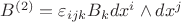 $B^{(2)}=\varepsilon_{ijk}B_kdx^i\wedge dx^j$