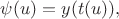 $\psi(u)=y(t(u)),$