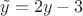 $\tilde{y}= 2y-3$