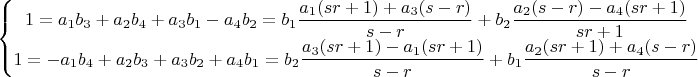 $\left\{\begin{matrix}
1=a_1 b_3+a_2 b_4+a_3 b_1-a_4 b_2=b_1\dfrac{a_1 (sr+1)+a_3 (s-r)}{s-r}+b_2\dfrac{a_2 (s-r)-a_4 (sr+1)}{sr+1}\\ 
1=-a_1 b_4+a_2 b_3+a_3 b_2+a_4 b_1=b_2\dfrac{a_3 (sr+1)-a_1 (sr+1)}{s-r}+b_1\dfrac{a_2 (sr+1)+a_4 (s-r)}{s-r}
\end{matrix}\right. $