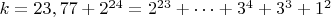 $ k=23,77+2^{24}=2^{23}+&hellip;+3^4+3^3+1^2$