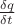$ \frac {\delta q}{\delta t} $