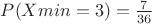 $P(Xmin=3)=\frac{7}{36}$