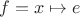 $f=x\mapsto e$