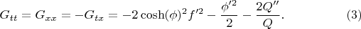 $$
G_{tt} = G_{xx} = - G_{t x} = - 2 \cosh(\phi)^2 f'^2 - \frac{\phi'^2}{2} - \frac{2 Q''}{Q}. \eqno(3)
$$