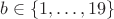 $b\in\{1,\dots,19\}$ $b\in\{1,\dots,19\}$